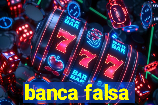 banca falsa